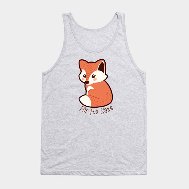 Funny Tee - For Fox Sake Tank Top by KennefRiggles